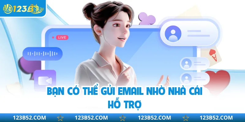 Bạn có thể gửi email nhờ nhà cái hỗ trợ