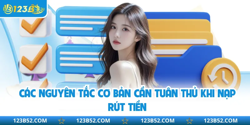 Các nguyên tắc cơ bản cần tuân thủ khi nạp rút tiền