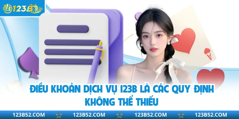 Điều khoản dịch vụ 123B là các quy định không thể thiếu