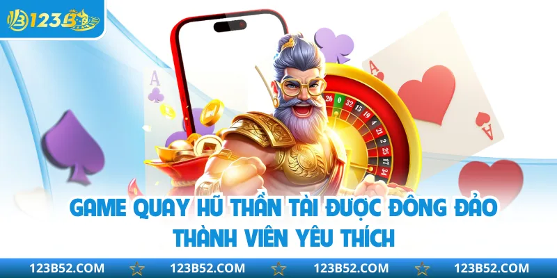 Game quay hũ Thần Tài được đông đảo thành viên yêu thích