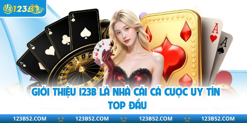 Giới thiệu 123B là nhà cái cá cược uy tín top đầu