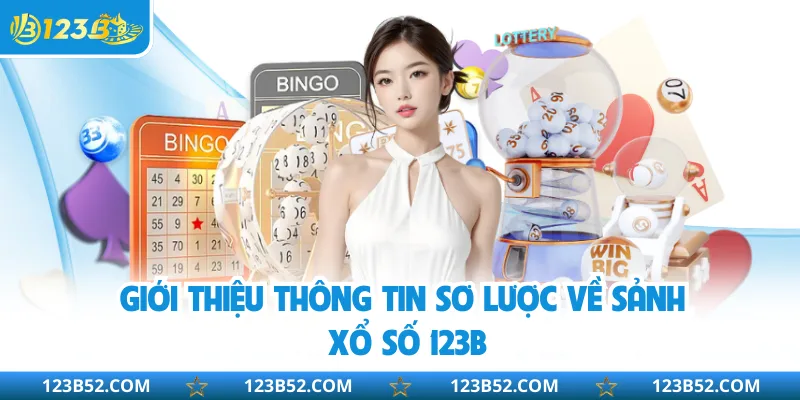 Giới thiệu thông tin sơ lược về sảnh xổ số 123B