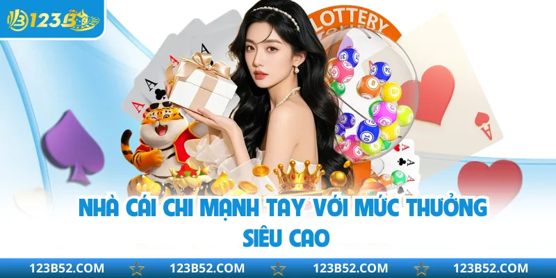 Nhà cái chi mạnh tay với mức thưởng siêu cao
