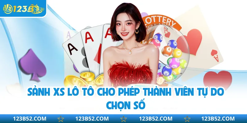 Sảnh XS lô tô cho phép thành viên tự do chọn số