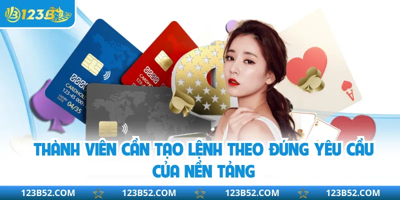 Thành viên cần tạo lệnh theo đúng yêu cầu của nền tảng