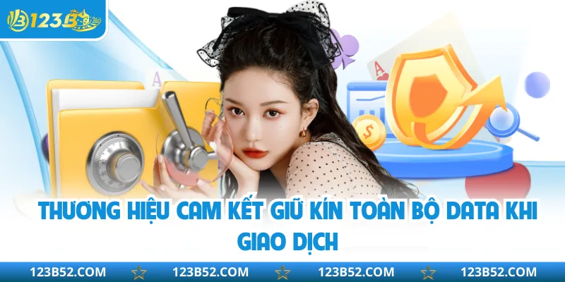 Thương hiệu cam kết giữ kín toàn bộ data khi giao dịch